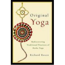 Original Yoga: Rediscovering Traditional Practices of Hatha Yoga (Paperback) by Richard Rosen